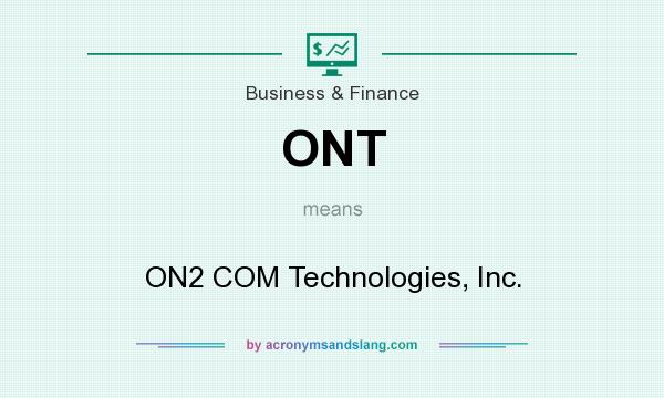What does ONT mean? It stands for ON2 COM Technologies, Inc.