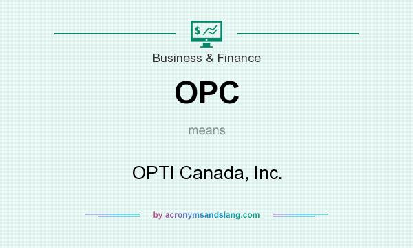What does OPC mean? It stands for OPTI Canada, Inc.