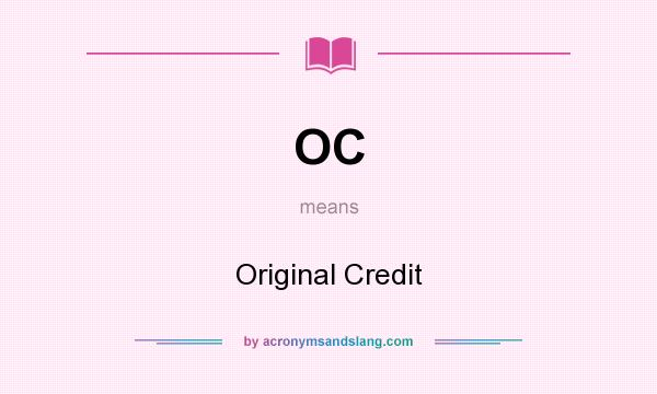 What does OC mean? It stands for Original Credit