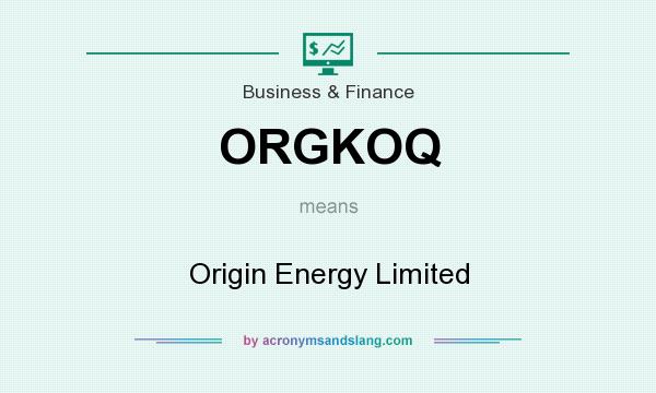 What does ORGKOQ mean? It stands for Origin Energy Limited