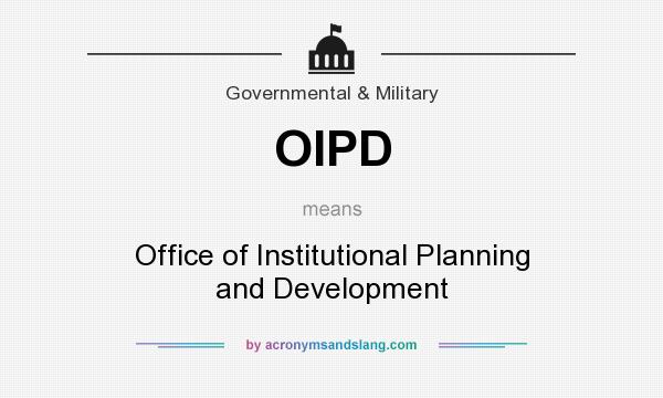What does OIPD mean? It stands for Office of Institutional Planning and Development