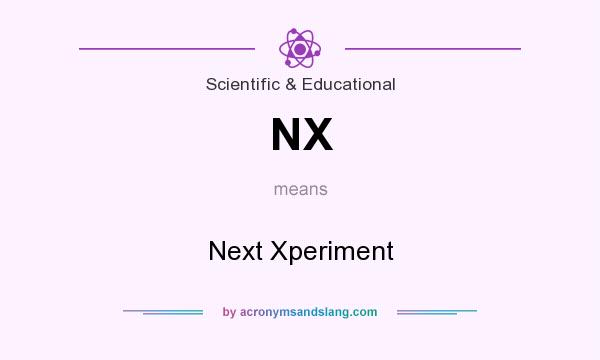 What does NX mean? It stands for Next Xperiment