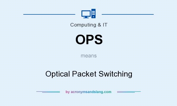 What does OPS mean? It stands for Optical Packet Switching