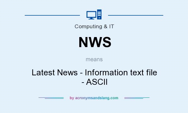 What does NWS mean? It stands for Latest News - Information text file - ASCII