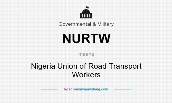 What does NURTW mean? It stands for Nigeria Union of Road Transport Workers