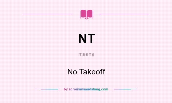 What does NT mean? It stands for No Takeoff