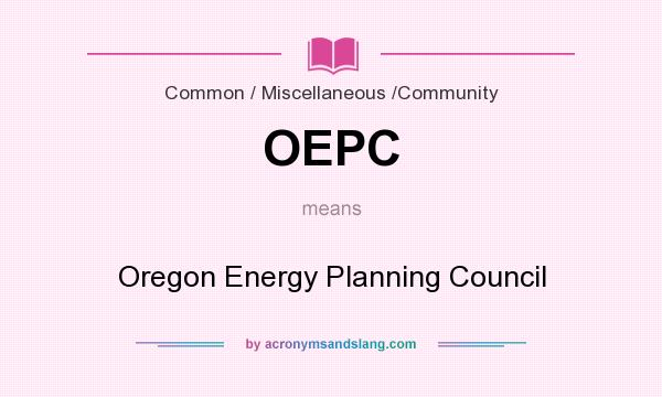 What does OEPC mean? It stands for Oregon Energy Planning Council