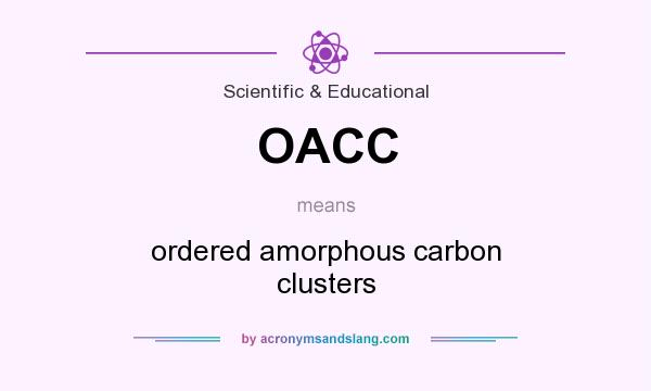 What does OACC mean? It stands for ordered amorphous carbon clusters