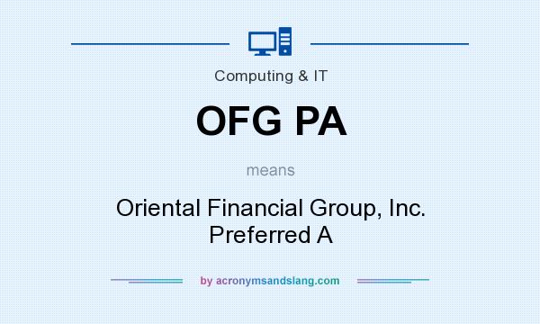 What does OFG PA mean? It stands for Oriental Financial Group, Inc. Preferred A