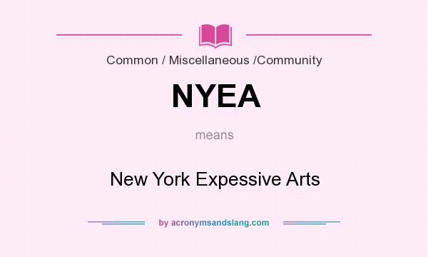What does NYEA mean? It stands for New York Expessive Arts