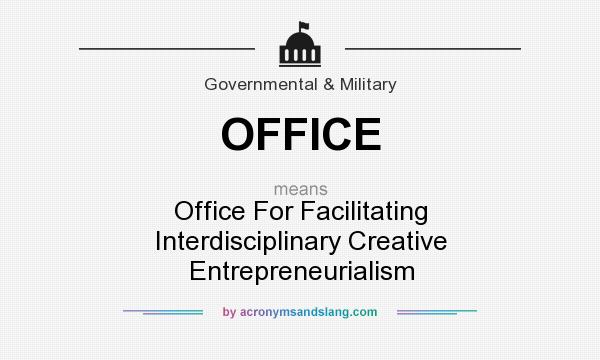 What does OFFICE mean? It stands for Office For Facilitating Interdisciplinary Creative Entrepreneurialism