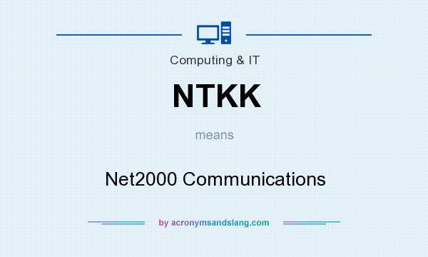 What does NTKK mean? It stands for Net2000 Communications