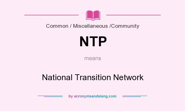 What does NTP mean? It stands for National Transition Network