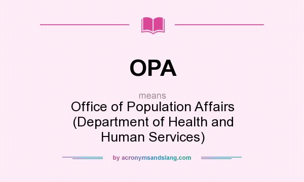 What does OPA mean? It stands for Office of Population Affairs (Department of Health and Human Services)