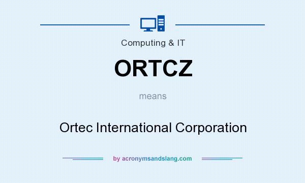 What does ORTCZ mean? It stands for Ortec International Corporation