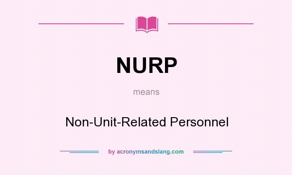 What does NURP mean? It stands for Non-Unit-Related Personnel