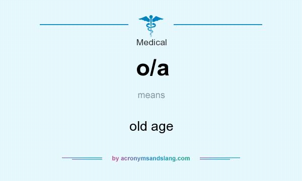 What does o/a mean? It stands for old age