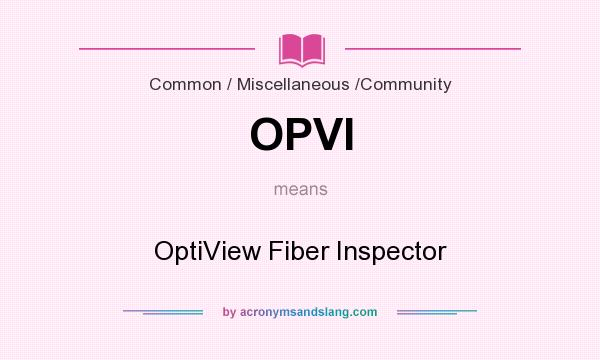 What does OPVI mean? It stands for OptiView Fiber Inspector