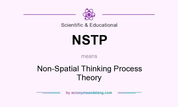 What does NSTP mean? It stands for Non-Spatial Thinking Process Theory