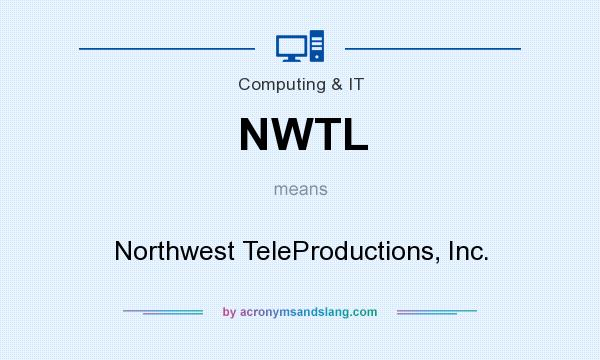 What does NWTL mean? It stands for Northwest TeleProductions, Inc.