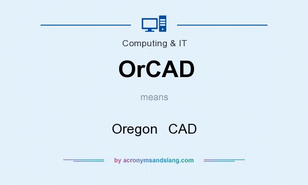 What does OrCAD mean? It stands for Oregon   CAD