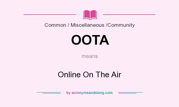 What does OOTA mean? It stands for Online On The Air