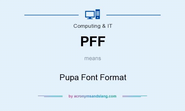 What does PFF mean? It stands for Pupa Font Format