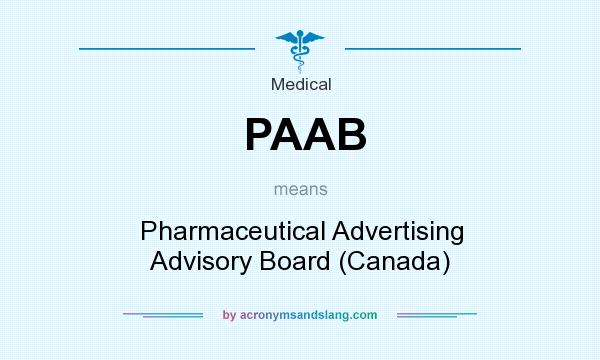 What does PAAB mean? It stands for Pharmaceutical Advertising Advisory Board (Canada)