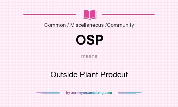 What does OSP mean? It stands for Outside Plant Prodcut