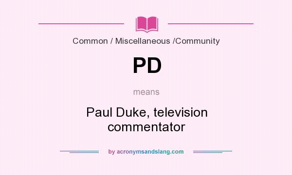 What does PD mean? It stands for Paul Duke, television commentator