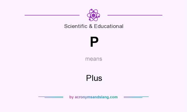 What does P mean? It stands for Plus