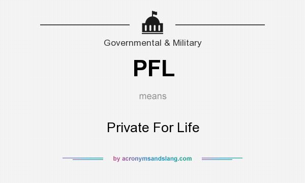 What does PFL mean? It stands for Private For Life