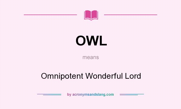 What does OWL mean? It stands for Omnipotent Wonderful Lord