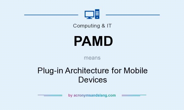 What does PAMD mean? It stands for Plug-in Architecture for Mobile Devices