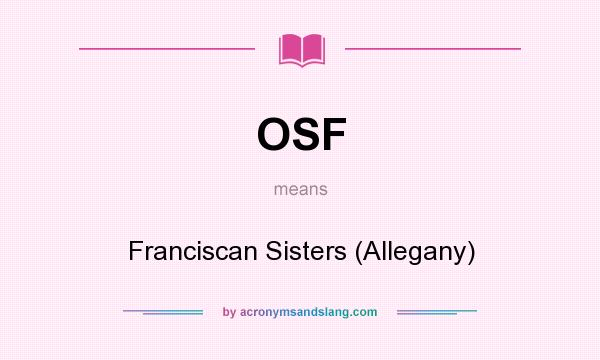 What does OSF mean? It stands for Franciscan Sisters (Allegany)