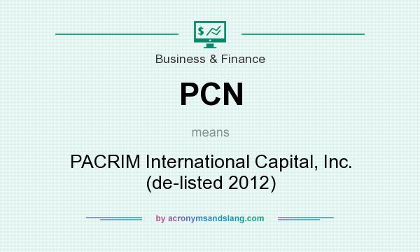 What does PCN mean? It stands for PACRIM International Capital, Inc. (de-listed 2012)