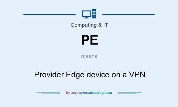 What does PE mean? It stands for Provider Edge device on a VPN