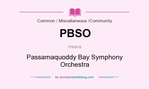 What does PBSO mean? It stands for Passamaquoddy Bay Symphony Orchestra