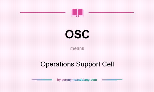 What does OSC mean? It stands for Operations Support Cell
