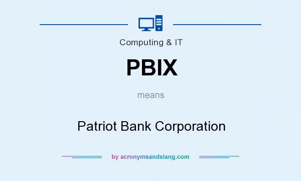 What does PBIX mean? It stands for Patriot Bank Corporation