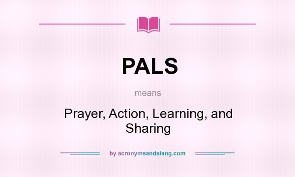 What does PALS mean? It stands for Prayer, Action, Learning, and Sharing
