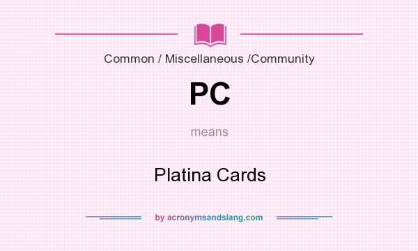 What does PC mean? It stands for Platina Cards