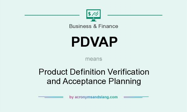 What does PDVAP mean? It stands for Product Definition Verification and Acceptance Planning