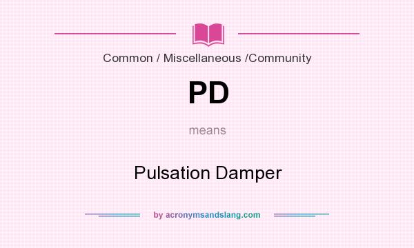 What does PD mean? It stands for Pulsation Damper