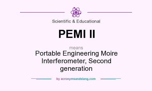What does PEMI II mean? It stands for Portable Engineering Moire Interferometer, Second generation