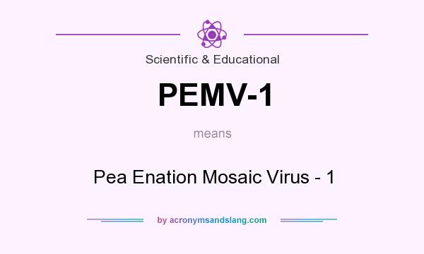 What does PEMV-1 mean? It stands for Pea Enation Mosaic Virus - 1