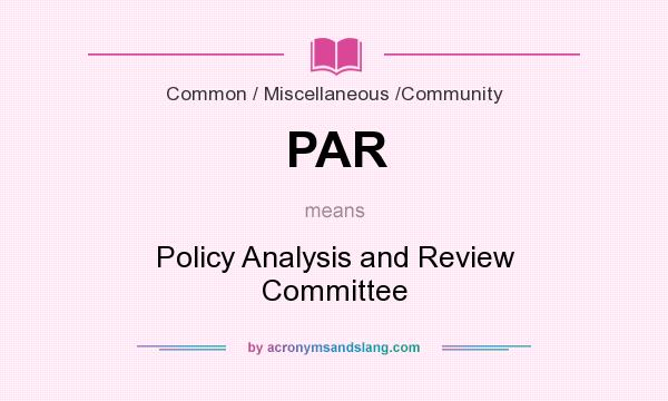 What does PAR mean? It stands for Policy Analysis and Review Committee