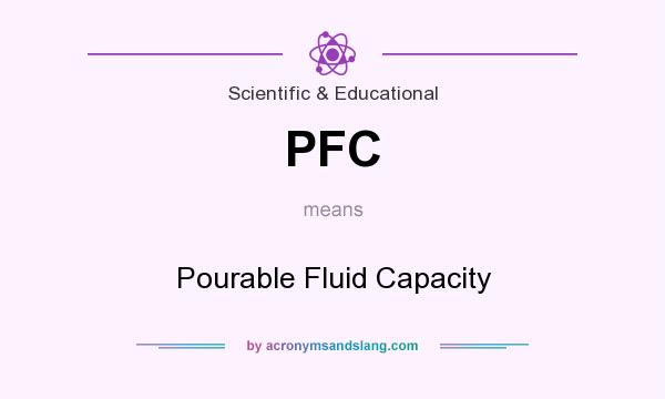 What does PFC mean? It stands for Pourable Fluid Capacity