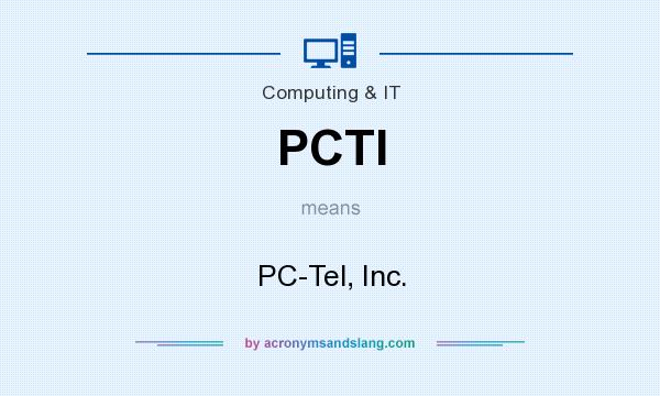 What does PCTI mean? It stands for PC-Tel, Inc.