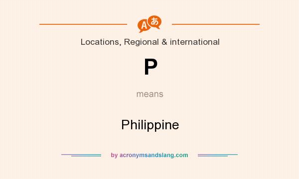 What does P mean? It stands for Philippine